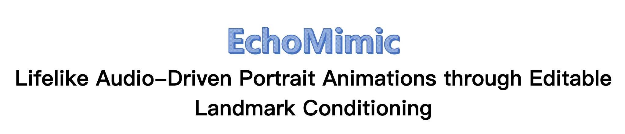蚂蚁集团推出EchoMimic：能通过音频和面部标志生成逼真的肖像动画视频